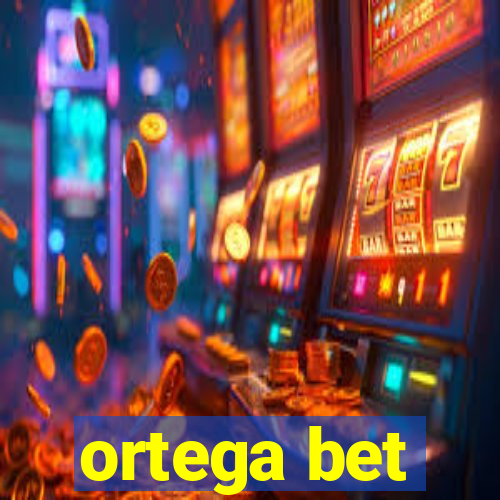 ortega bet